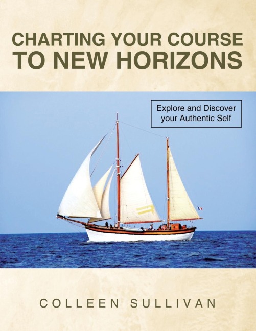 Charting Your Course to New Horizons: Explore and Discover Your Authentic Self
