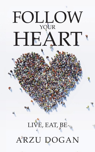 Follow Your Heart: Live, Eat, Be