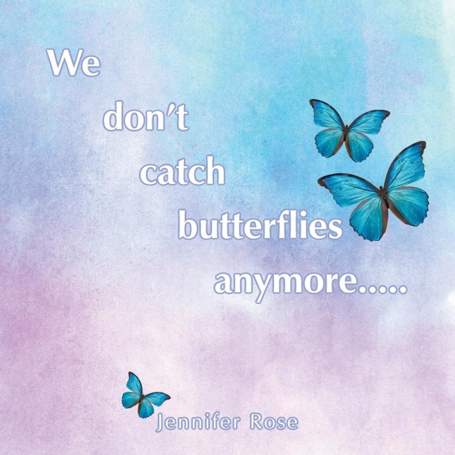 We don't  catch  butterflies  anymore.....