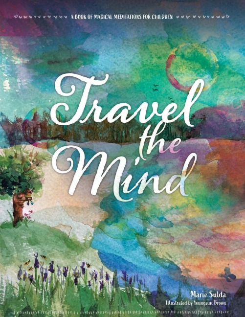 Travel the Mind: A Book of Magical Meditations for Children