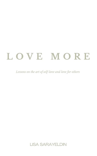 Love More: Lessons on the Art of Self-Love and Love for Others