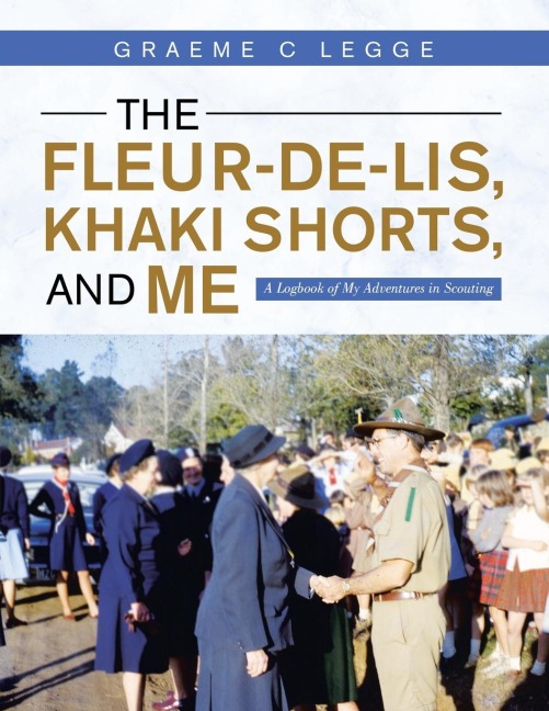 The Fleur-De-Lis, Khaki Shorts and Me: A Logbook of My Adventures in Scouting