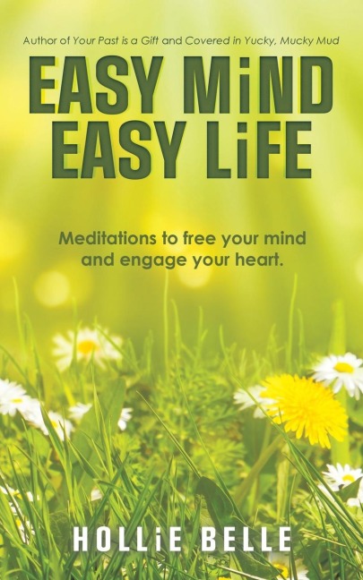 Easy Mind Easy Life: Meditations to free your mind  and engage your heart.