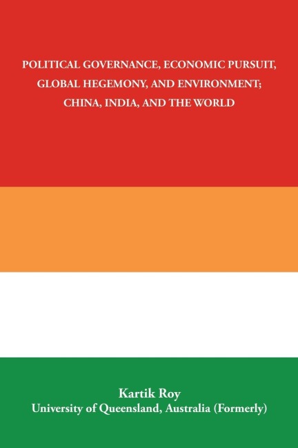 Political Governance, Economic Pursuit,                 Global Hegemony, and Environment;                      China, India, and the World