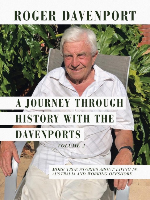 A Journey Through History with the Davenports Volume 2: More True Stories About  Living in Australia  and Working Offshore.