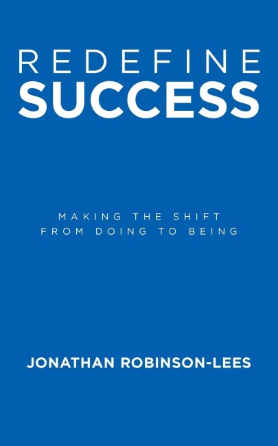 Redefine Success: Making the shift from doing to being