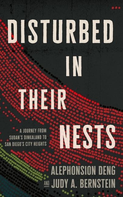 Disturbed in Their Nests: A Journey from Sudans Dinkaland to San Diegos City Heights