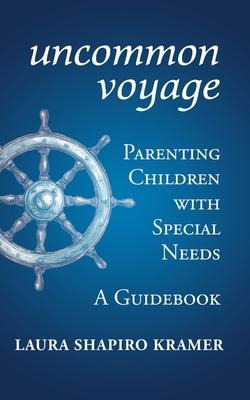 Uncommon Voyage: Parenting Children with Special Needs; A Guidebook