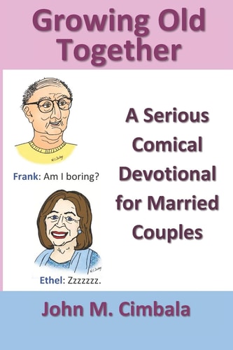 Growing Old Together A Serious Comical Devotional for Married Couples