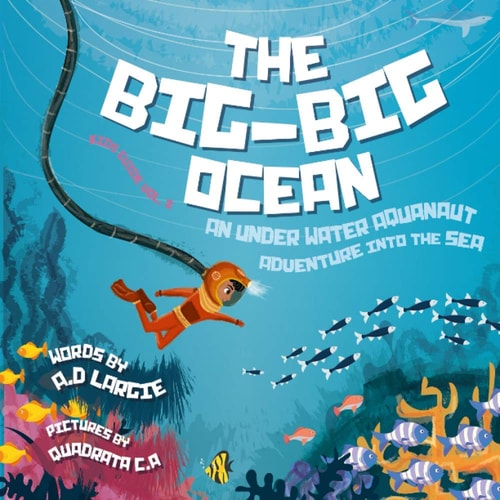 The Big-Big Ocean An Underwater Aquanaut Adventure Into The Sea (Astronaut)