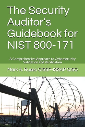 The Security Auditor's Guidebook for NIST 800-171 A Comprehensive Approach to Cybersecurity Validation and Verification