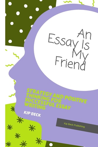 An Essay Is My Friend Strategy and Positive Thinking for Successful Essay Writing