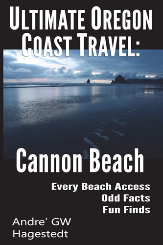 Ultimate Oregon Coast Travel Cannon Beach: Odd Facts, Fun Finds, Every Access