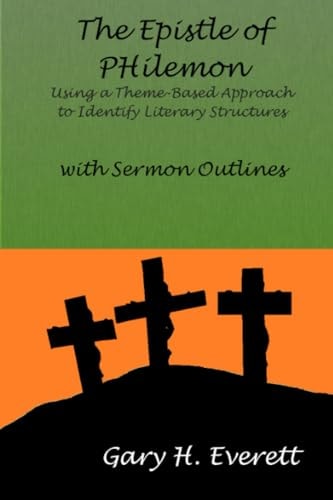 The Epistle of Philemon Using a Theme-Based Approach to Identify Literary Structures, with Sermon Outlines