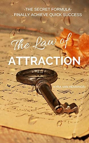 The Law of Attraction the Secret Formula Finally Achieve Quick Success