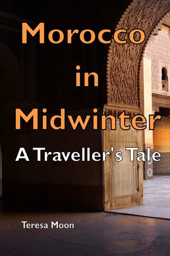Morocco in Midwinter A Traveller's Tale