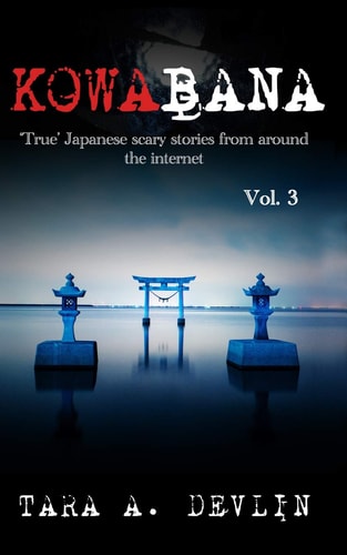 Kowabana: 'True' Japanese Scary Stories from Around the Internet Volume Three