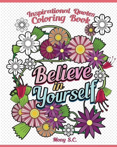Believe in Yourself : Inspirational Quotes Coloring Books Positive and Uplifting: Adult Coloring Books to Inspire You