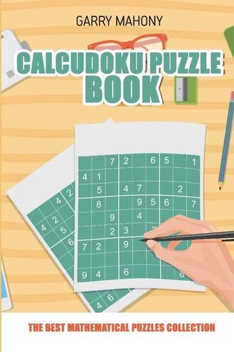 Calcudoku Puzzle Book The Best Mathematical Puzzles Collection