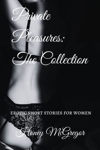 Private Pleasures The Collection: Erotic Short Stories For Women