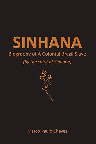 Sinhana - Biography of a Colonial Brazil Slave (by the Spirit of Sinhana)