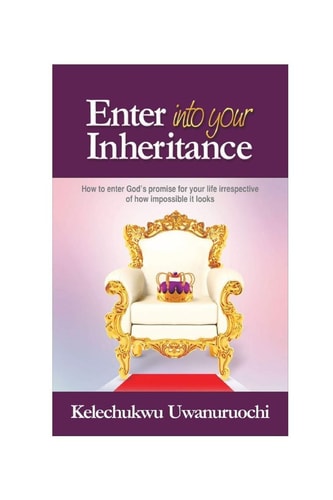 Enter Into Your Inheritance How to Inherit God's Promise for Your Life in Spite of the Harsh Situations Facing You