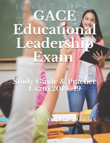 GACE Educational Leadership Exam Study Guide and Practice Exams 2018 -19