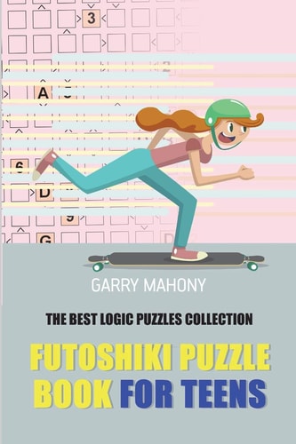 Futoshiki Puzzle Book For Teens The Best Logic Puzzles Collection