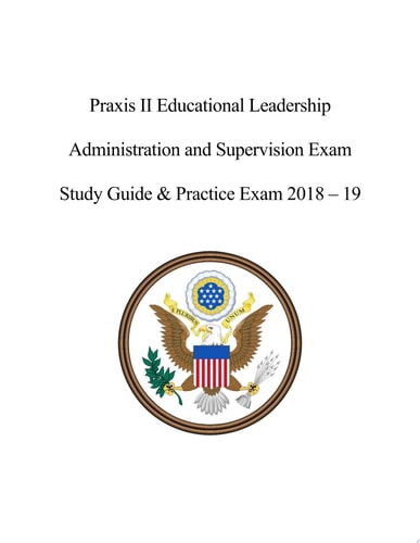 Praxis II Educational Leadership Administration and Supervision Exam Study Guide & Practice Exam 2018 - 19