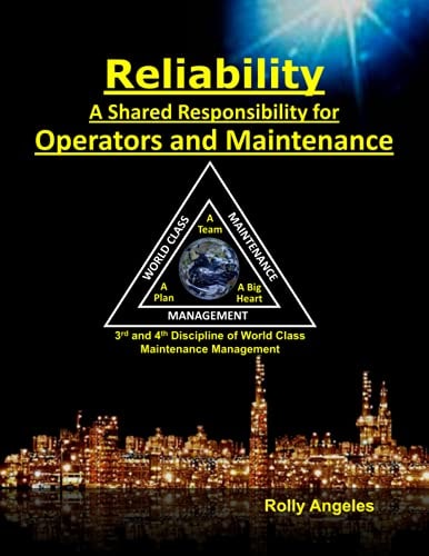 Reliability - A Shared Responsibility for Operators and Maintenance Sequel to World Class Maintenance Management - The 12 Disciplines and Maintenance - Roadmap to Reliability