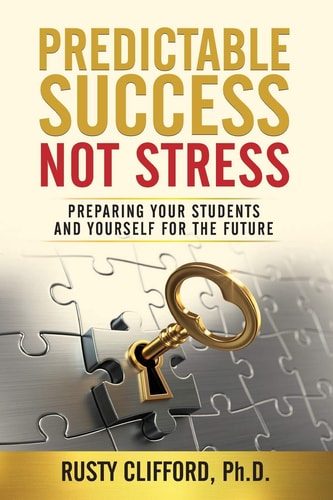 Predictable Success... Not Stress Preparing Your Students and Yourself for the Future