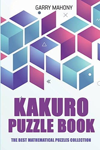 Kakuro Puzzle Book The Best Mathematical Puzzles Collection