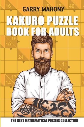 Kakuro Puzzle Book For Adults The Best Mathematical Puzzles Collection