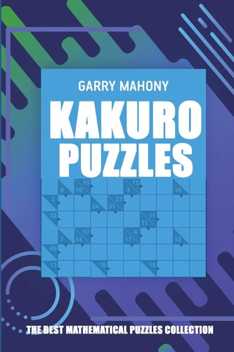 Kakuro Puzzles The Best Mathematical Puzzles Collection
