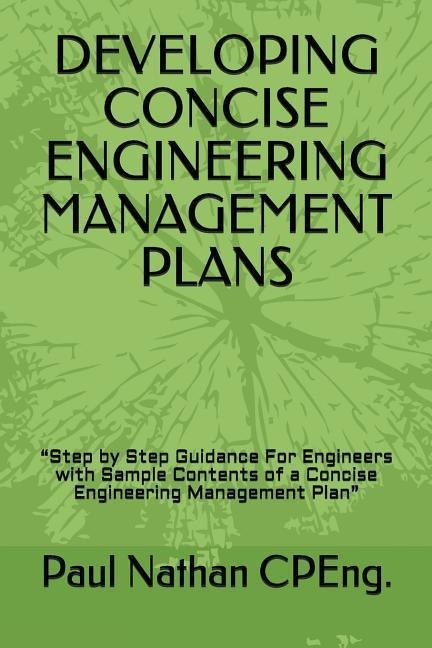Developing Concise Engineering Management Plans: Step by Step Guidance For Engineers with Sample Contents of a Concise Engineering Management Plan