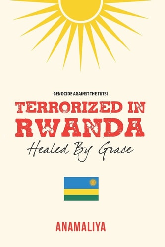 Terrorized in Rwanda Healed by Grace