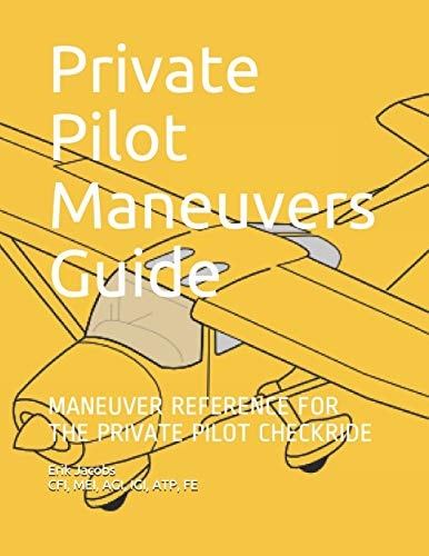 Private Pilot Maneuvers Guide Maneuver Reference for the Private Pilot Checkride