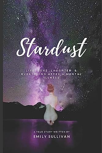 Stardust Life, Love, Laughter And Everything After A Mental Illness