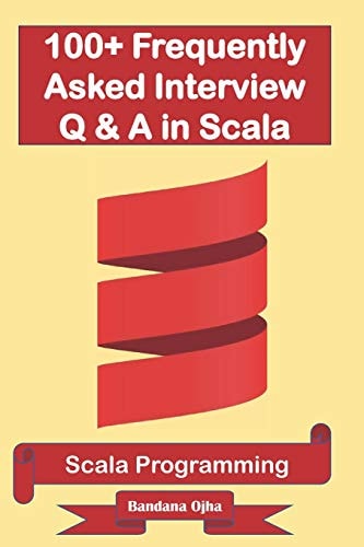 100+ Frequently Asked Interview Questions and Answers in Scala Scala Programming