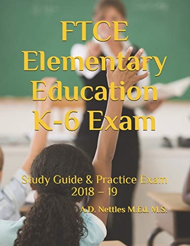 FTCE Elementary Education K-6 Exam Study Guide and Practice Exam 2018 - 19