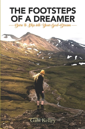 The Footsteps of a Dreamer Dare to Step Into Your God-Dream