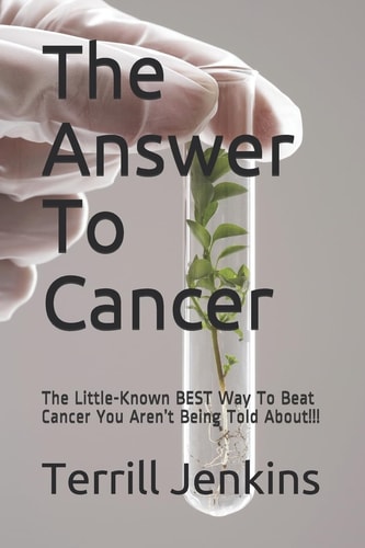 The Answer to Cancer The Little-Known BEST Way to Beat Cancer You Aren't Being Told About!!!