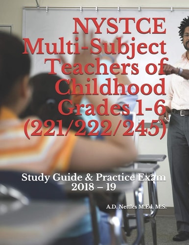 NYSTCE Multi-Subject Teachers of Childhood Grades 1-6 (221/222/245) Study Guide & Practice Exam 2018 - 19