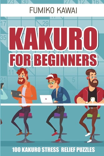 Kakuro For Beginners 100 Kakuro Stress Relief Puzzles