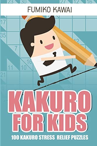 Kakuro For Kids 100 Kakuro Stress Relief Puzzles