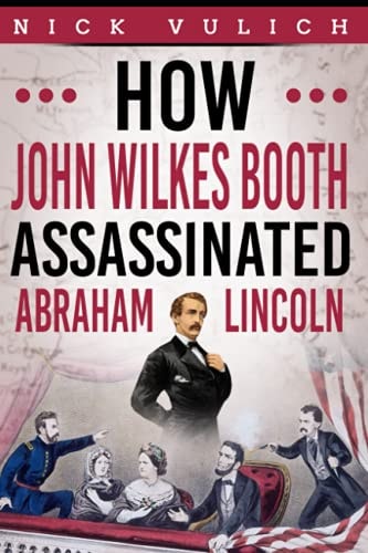 How John Wilkes Booth Assassinated Abraham Lincoln