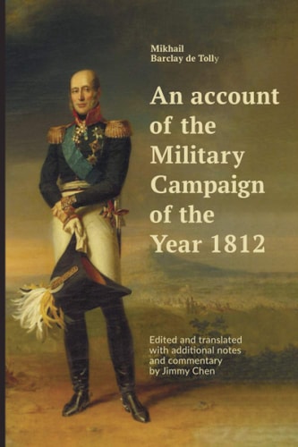 An Account of the Military Campaign of the Year 1812 Edited and Translated with Additional Notes and Commentary by Jimmy Chen