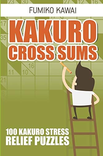 Kakuro Cross Sums 100 Kakuro Stress Relief Puzzles