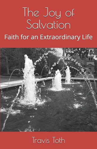 The Joy of Salvation Faith for an Extraordinary Life