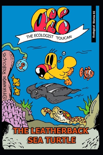 Oi! The Ecologist Toucan - The Leatherback Sea Turtle (Ecological Histories Book 2)